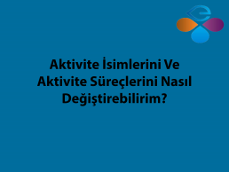 Aktivite simlerini ve Aktivite Srelerini Nasl Deitirebilirim?