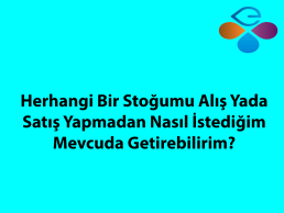 Herhangi Bir Stoumu Al Ya da Sat Yapmadan Nasl stediim Mevcuda Getirebilirim?