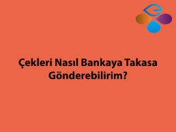 ekleri Nasl Bankaya Takasa Gnderebilirim?